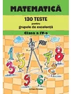 Matematica – 130 teste pentru grupele de excelenta clasa a IV-a