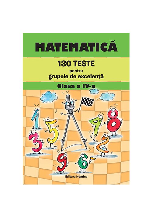 Matematica – 130 Teste Pentru Grupele De Excelenta Clasa A Iv-a