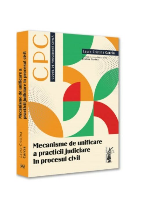 Vezi detalii pentru Mecanisme de unificare a practicii judiciare in procesul civil