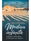 Medina infinita. Calatorii la intamplare si intamplari de calatorie