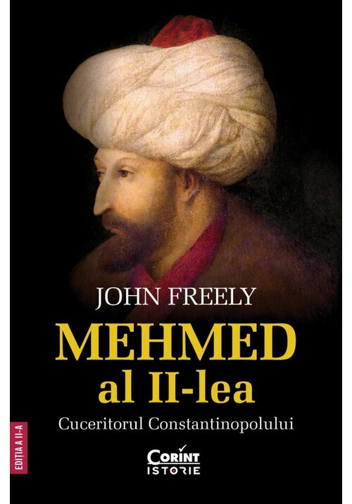 Mehmed al II-lea. Cuceritorul Constantinopolului