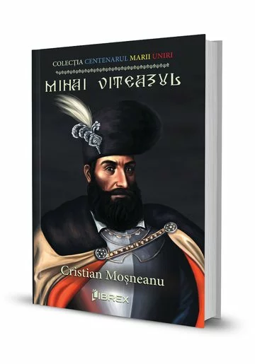 Mihai Viteazul. Colectia Centenarul Marii Uniri
