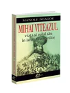 Mihai Viteazul – viata si rolul sau in istoria romanilor