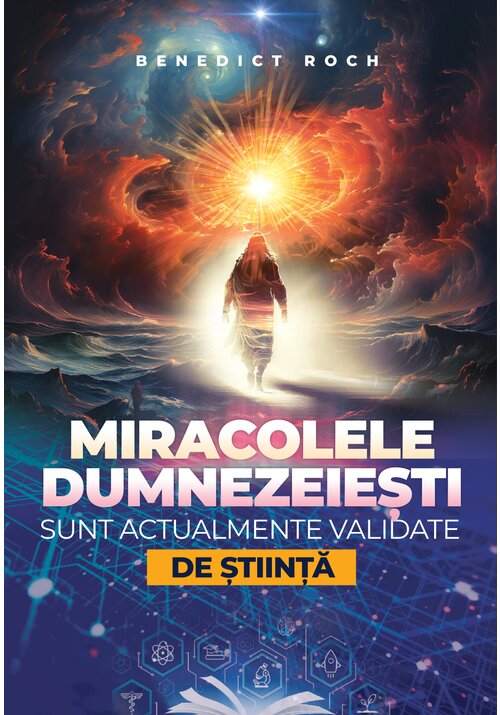 Miracolele dumnezeiesti sunt actualmente validate de stiinta