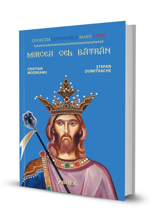 Mircea cel batran. colectia centenarul marii uniri