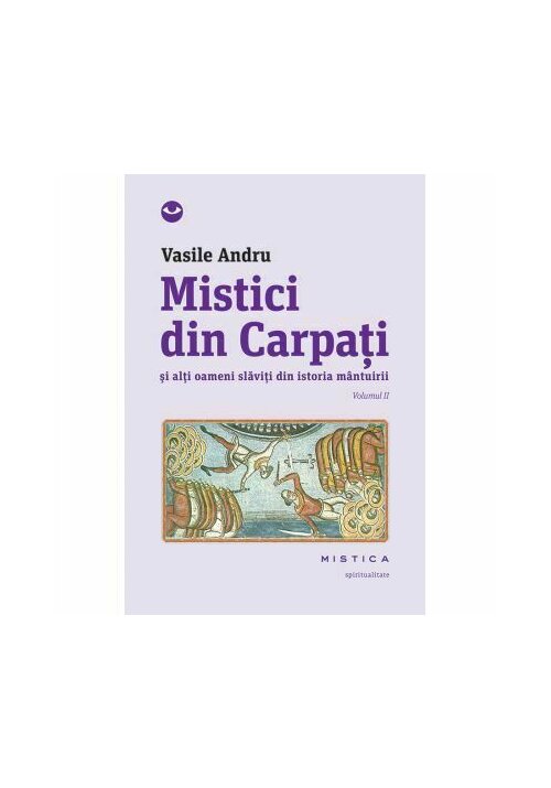 Mistici din Carpati si alti oameni slaviti din istoria mantuirii. Vol. II