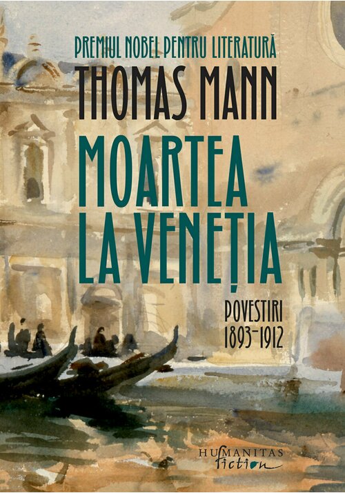 Moartea la Venetia. Povestiri I, 1893–1912 Humanitas poza 2022