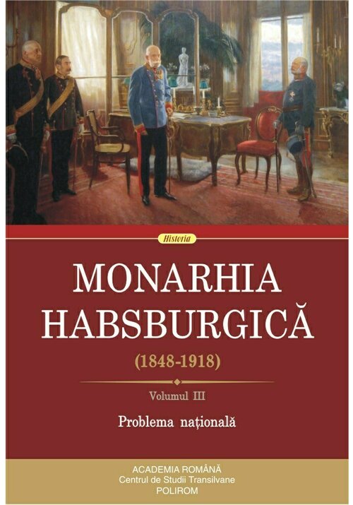 Monarhia Habsburgica (1848-1918). Volumul III. Problema nationala librex.ro poza 2022