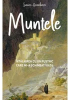 MUNTELE - Intalnirea cu un pustnic mi-a schimbat viata