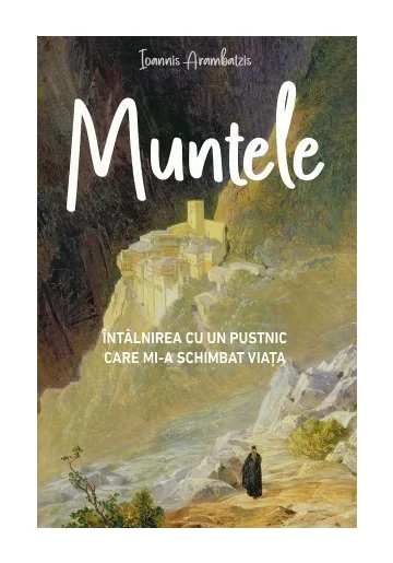MUNTELE - Intalnirea cu un pustnic mi-a schimbat viata