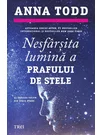 Nesfarsita lumina a prafului de stele (seria Stars, vol. 3) - Anna Todd