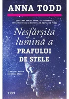 Nesfarsita lumina a prafului de stele (seria Stars, vol. 3) - Anna Todd