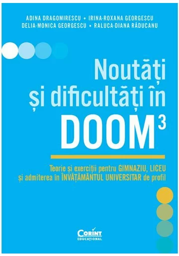 Noutati si dificultati in DOOM3. Teorie si exercitii pentru gimnaziu, liceu si admiterea in invatamantul universitar de profil