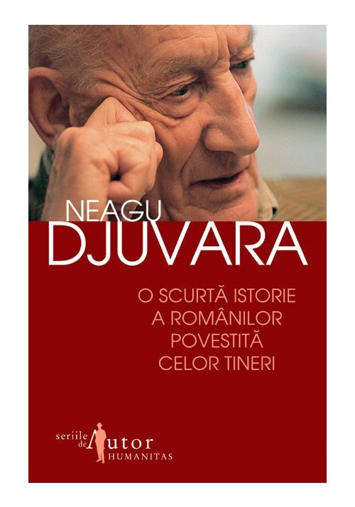 O scurta istorie a romanilor povestita celor tineri - Neagu Djuvara