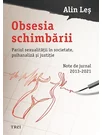 Obsesia schimbării. Pariul sexualitătii in societate, psihanaliza și justitie
