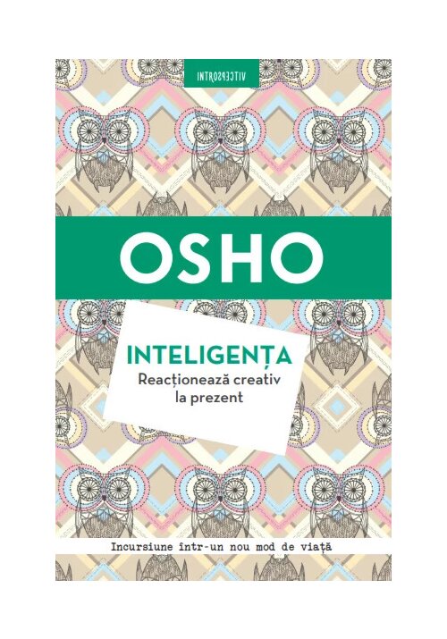 Osho. inteligenta. reactioneaza creativ la prezent