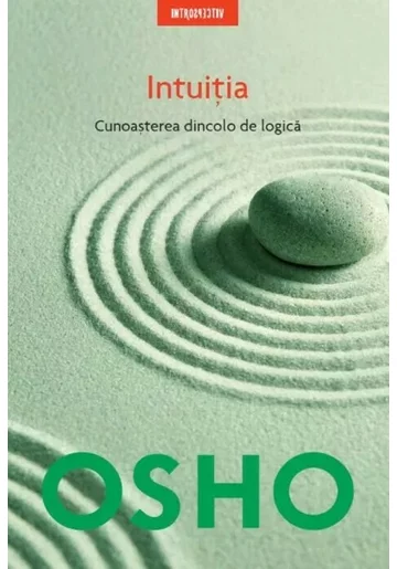 Osho. Intuitia. Cunoasterea de dincolo de logica