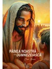 Painea noastra cea dumnezeiasca