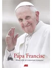Papa Francisc. Mesaje pline de compasiune si gingasie