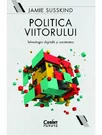Politica viitorului. Tehnologia digitala si societatea