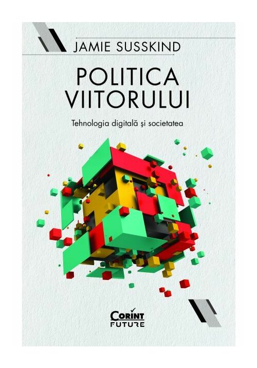 Politica viitorului. Tehnologia digitala si societatea