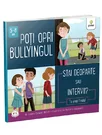 Poti opri bullyingul. Stai deoparte sau intervii?
