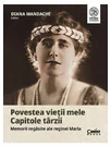 Povestea vietii mele. Capitole tarzii. Memorii regasite ale reginei Maria