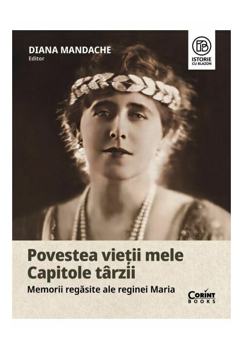 Povestea vietii mele. Capitole tarzii. Memorii regasite ale reginei Maria