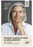 Povesti auzite in casa si alte amintiri despre familiile Stirbey, Bibescu si Costinescu. Ileana Kripp Costinescu in dialog cu Catalin Strat