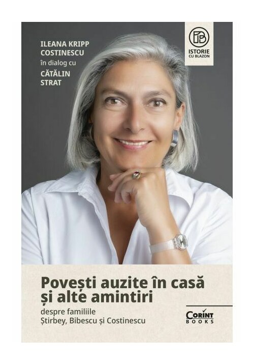 Povesti auzite in casa si alte amintiri despre familiile Stirbey, Bibescu si Costinescu. Ileana Kripp Costinescu in dialog cu Catalin Strat