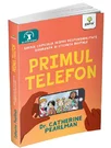 Primul telefon. Ghidul copilului despre responsabilitatea, siguranta si eticheta digitala