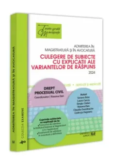 Admiterea in magistratura si in avocatura. Culegere de subiecte cu explicatii ale variantelor de raspuns. 2024 / Drept procesual civil.