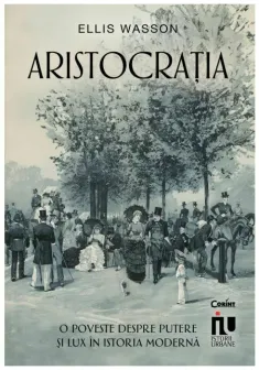 Aristocratia. O poveste despre putere si lux in istoria moderna