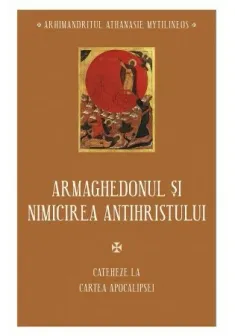Armaghedonul si Nimicirea Antihristului - Cateheze la Cartea Apocalipsei - IV