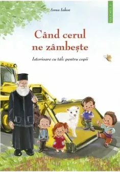 Cand cerul ne zambeste - 2  - Istorioare cu talc pentru copii