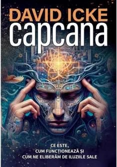 Capcana: Ce este, cum functioneaza si cum ne eliberam de iluziile sale