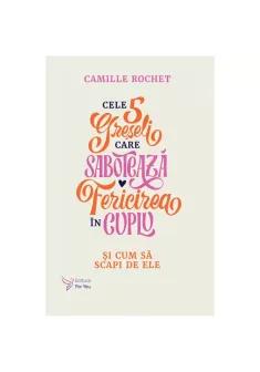 Cele 5 greseli care saboteaza fericirea in cuplu