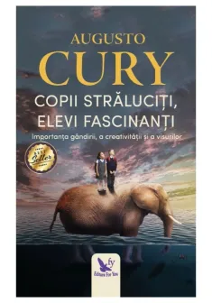 Copii straluciti, elevi fascinanti. Importanta gandirii, a creativitatii si a visurilor