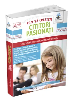 Cum sa crestem cititori pasionati. 5 pasi simpli pentru a excela la scoala si in viata