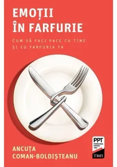 Emotii in farfurie. Cum sa faci pace cu tine si cu farfuria ta