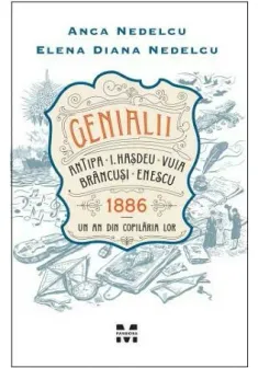 Genialii: Antipa, I.Hasdeu, Vuia, Brancusi, Enescu