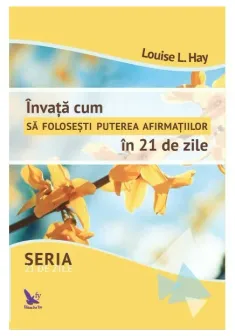 Invata cum sa folosesti puterea afirmatiilor in 21 de zile