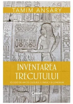 Inventarea trecutului. 50 000 de ani de cultura, conflict si conexiuni