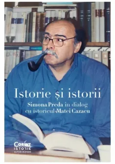 Istorie si istorii. Simona Preda in dialog cu istoricul Matei Cazacu