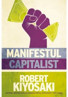 Manifestul capitalist / Robert Kiyosaki
