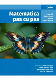 Matematica pas cu pas. Exercitii si probleme pentru clasa a VII-a, editia a II-a revizuita si adaugita