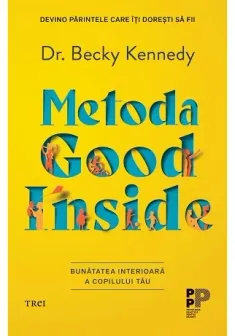 Metoda Good Inside. Bunatatea interioara a copilului tau