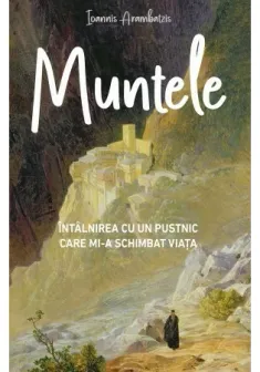 MUNTELE - Intalnirea cu un pustnic mi-a schimbat viata