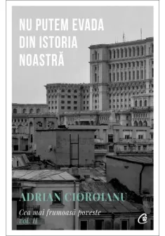 Nu putem evada din Istoria noastra. Cea mai frumoasa poveste vol. II