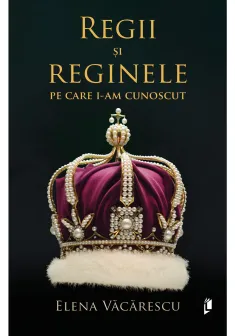 Regii si reginele pe care i-am cunoscut